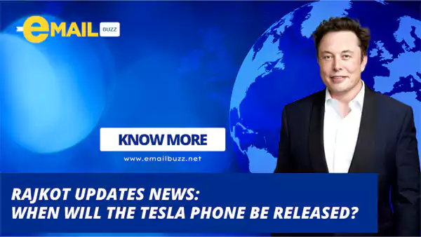 Rajkot Update News When Will the Tesla Phone Be Released